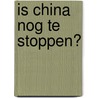 Is China nog te stoppen? door Henk Schulte Nordholt