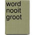 Word nooit groot