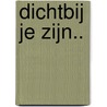Dichtbij je zijn.. by Arie Broere