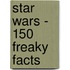 Star Wars - 150 Freaky facts