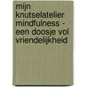 Mijn knutselatelier mindfulness - Een doosje vol vriendelijkheid door Onbekend