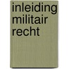 Inleiding Militair Recht door Prof. dr. Zwanenburg