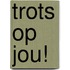 Trots op jou!