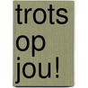 Trots op jou! door Angelique van Dongen