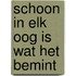 Schoon in elk oog is wat het bemint