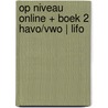 Op niveau online + boek 2 havo/vwo | LIFO door Onbekend