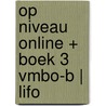 Op niveau online + boek 3 vmbo-b | LIFO door Onbekend