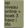 Op niveau online + boek 3 havo | LIFO door Onbekend