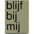 Blijf bij mij