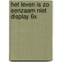 Het leven is zo eenzaam niet display 6x
