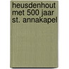 Heusdenhout met 500 jaar St. Annakapel by Werkgroep Heusdenhouts Historie