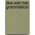 Doe wat met grammatica!