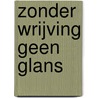 Zonder wrijving geen glans door Joyce Augustyns