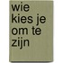 Wie kies je om te zijn