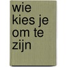 Wie kies je om te zijn door Roek Lips
