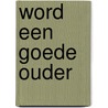 Word een goede ouder door Thomas d'Ansembourg