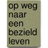 Op weg naar een bezield leven