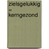 Zielsgelukkig = Kerngezond