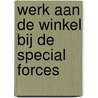 Werk aan de winkel bij de Special Forces door Arthur de Jong