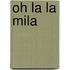 Oh la la Mila