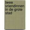 Twee vriendinnen in de grote stad by Anke de Graaf