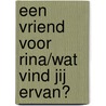 Een vriend voor Rina/Wat vind jij ervan? by Anke de Graaf