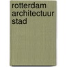 Rotterdam architectuur stad door Piet Vollaard
