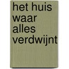 Het huis waar alles verdwijnt by Koen Stassijns