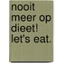 Nooit meer op dieet! Let's eat.