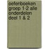 Oefenboeken Groep 1-2 Alle Onderdelen Deel 1 & 2