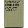 Oefenboeken Groep 3 Alle Onderdelen Deel 1 & 2 door Onbekend