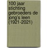 100 jaar stichting Gebroeders de Jong’s Leen (1921-2021) door Floris van Berckel Smit