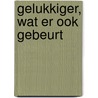 Gelukkiger, wat er ook gebeurt by Tal Ben-Shahar
