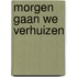 Morgen gaan we verhuizen