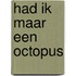 Had ik maar een octopus