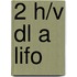 2 h/v dl a LIFO