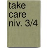 Take Care niv. 3/4 door Onbekend