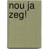 Nou ja zeg! door Robbert-Jan Henkes