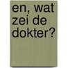 En, wat zei de dokter? door Arno Goudsmit