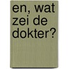 En, wat zei de dokter? by Arno Goudsmit