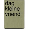 Dag kleine vriend door Hilde Wilde