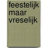 Feestelijk maar vreselijk by Dolf Verroen