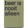 Beer is nooit alleen by Marc Veerkamp