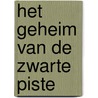 Het geheim van de zwarte piste door Gerard van Gemert