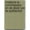 Madame le Commissaire en de dood van de politiechef by Pierre Martin