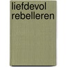 Liefdevol Rebelleren by Bart van Tongerlo