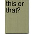This or That?