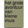 Het grote avontuur van Kleine Muis door Gerda De Preter