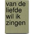 Van de liefde wil ik zingen