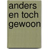 Anders en toch gewoon by Astrid Indekeu